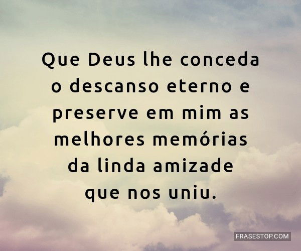 Que Deus Lhe Conceda O Descanso Eterno E Preserve Frasestop