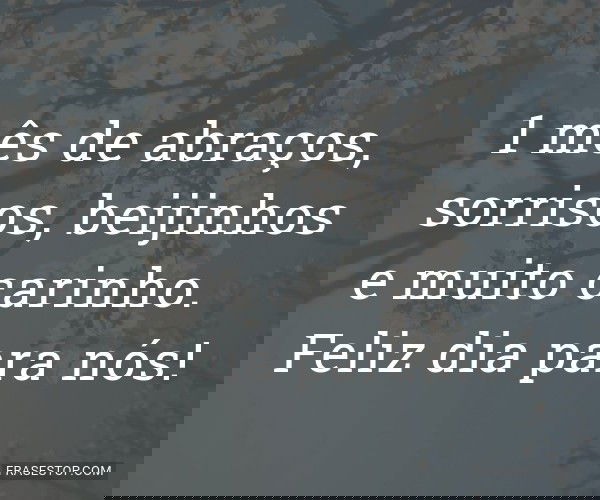 1 mês de abraços,...