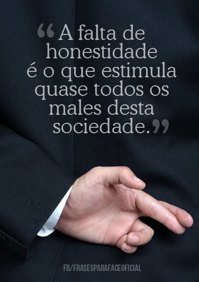 A falta de honestidade é...