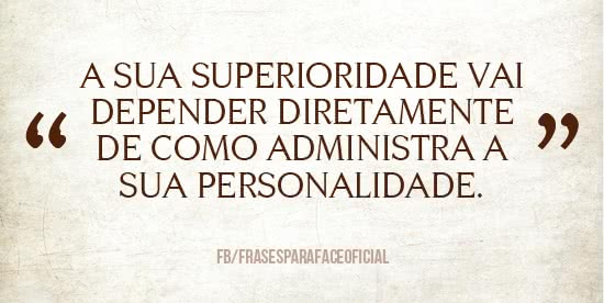 A sua superioridade vai...