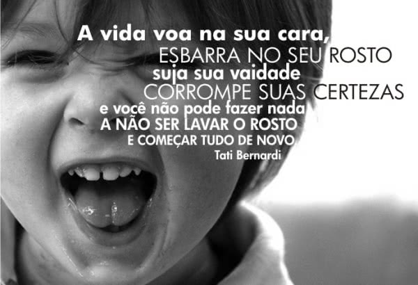 A vida voa na sua cara,...