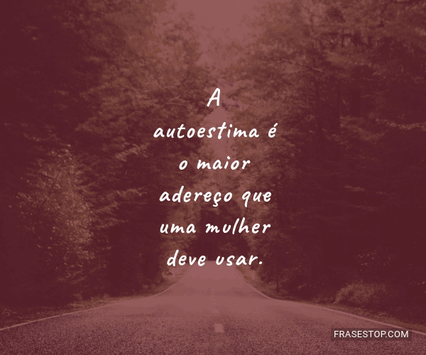 A autoestima é o maior adereço que uma mulher... - FrasesTop