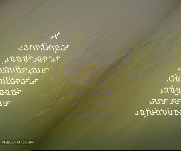 A confiança pode ser o...