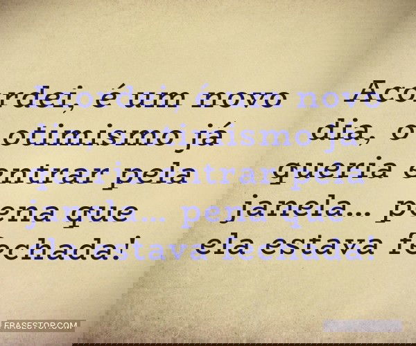 Acordei, é um novo dia,...