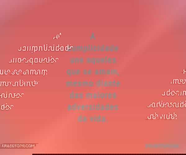 A cumplicidade une...