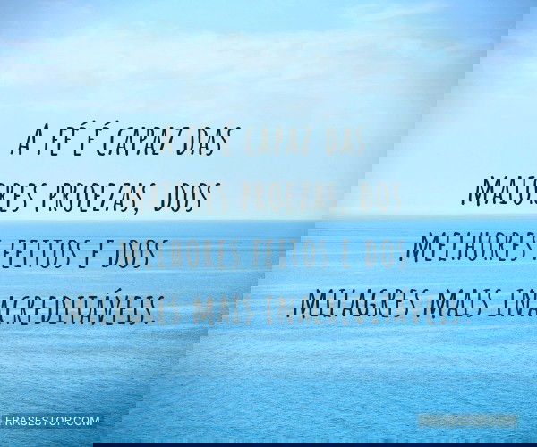 A fé é capaz das...