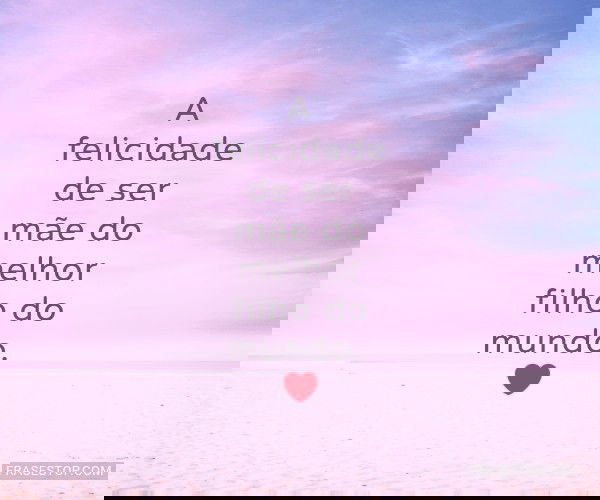 A felicidade de ser mãe...