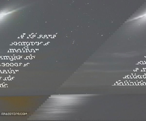 A fé será sempre a...