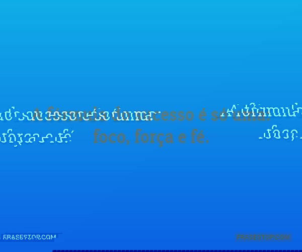 Frases de Foco, Força e Fé - FrasesTop Frases de Foco, Força e Fé - FrasesTop