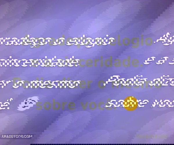 Agradeço o elogio e a...