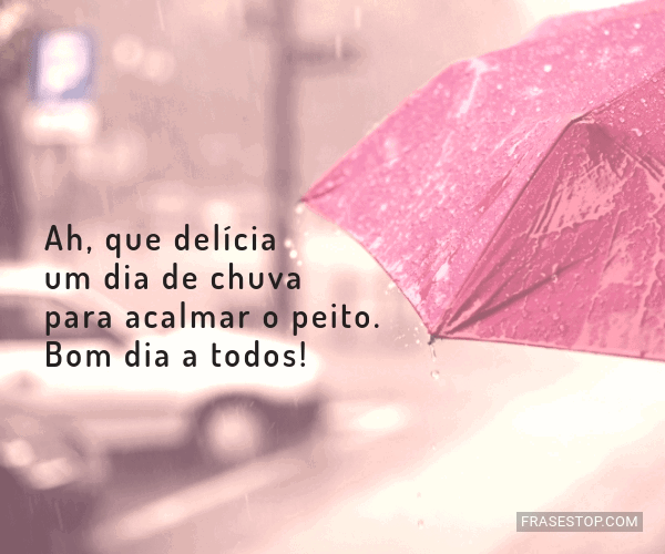 Ah, que delícia um dia de chuva para acalmar o... - FrasesTop Ah, que delícia um dia de chuva para acalmar o... - FrasesTop