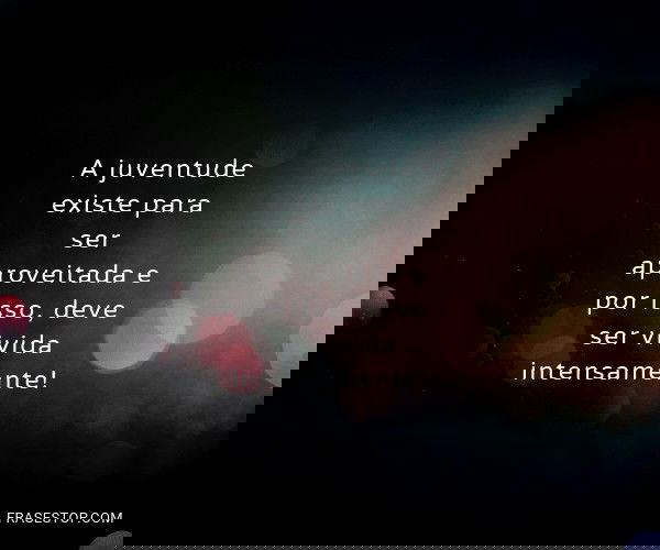 A juventude existe para...