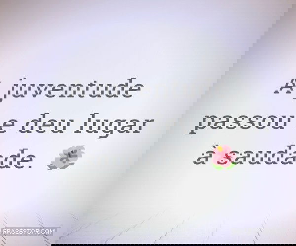 A juventude passou e deu...