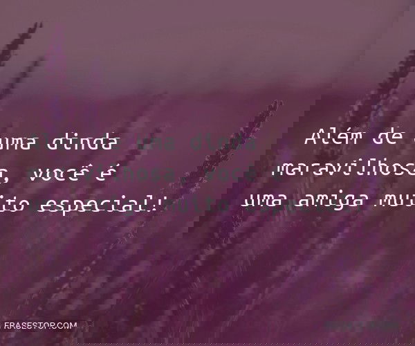 Além de uma dinda...