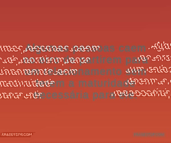 Algumas pessoas caem no...