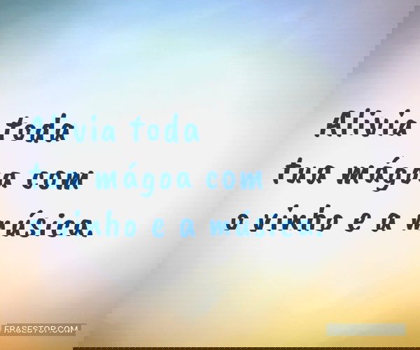 Alivia toda tua mágoa...