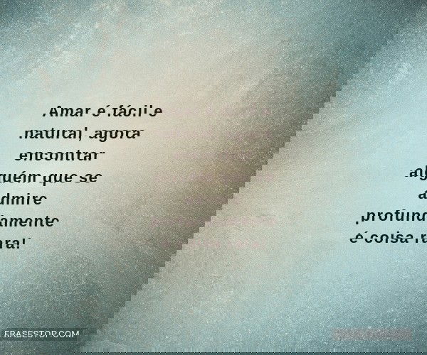 Amar é fácil e natural,...