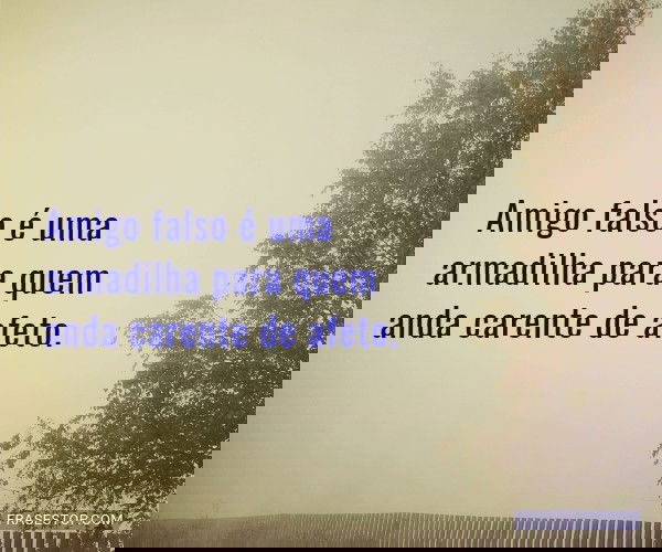 Amigo falso é uma...