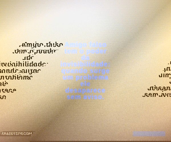 Amigo falso tem o poder...