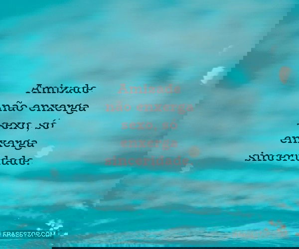Amizade não enxerga...