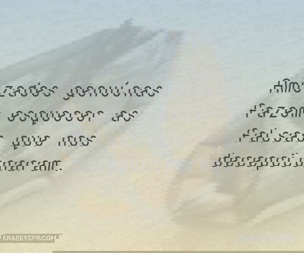 Amizades genuínas fazem...