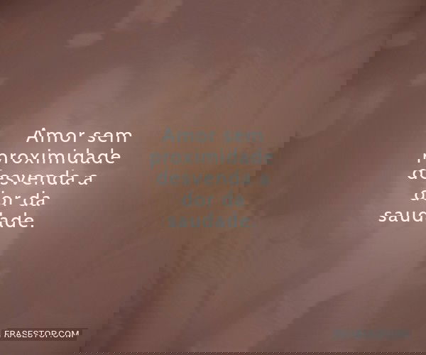 Amor sem proximidade...