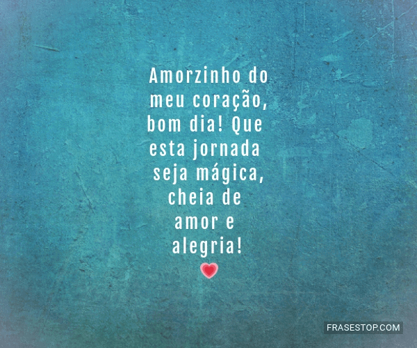 Amorzinho do meu coração, bom dia! Que esta... - FrasesTop Amorzinho do meu coração, bom dia! Que esta... - FrasesTop