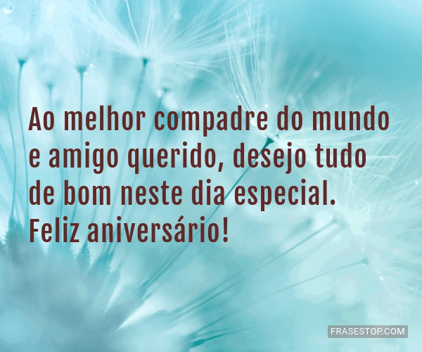 Ao melhor compadre do mundo e amigo querido,... - FrasesTop Ao melhor compadre do mundo e amigo querido,... - FrasesTop