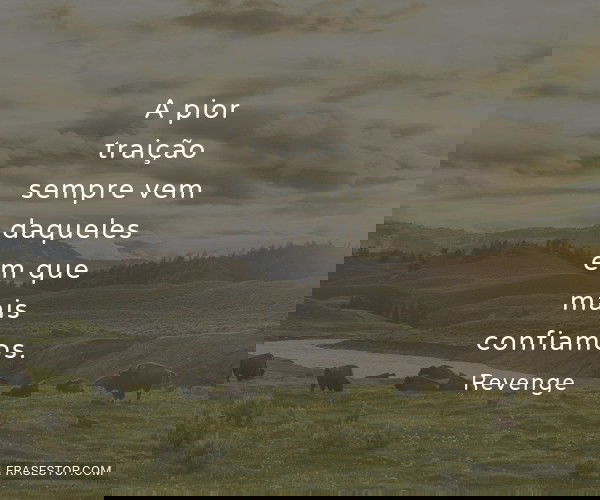 A pior traição sempre...
