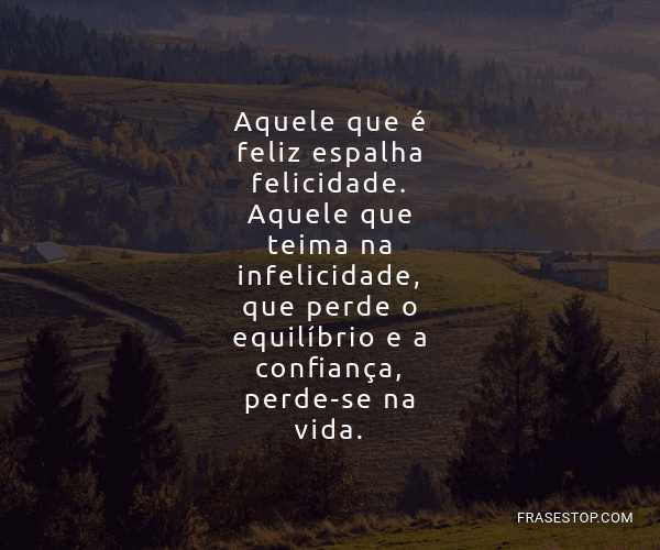 Aquele Que é Feliz Espalha Felicidade Aquele Que Frasestop Aquele Que é Feliz Espalha Felicidade Aquele Que Frasestop