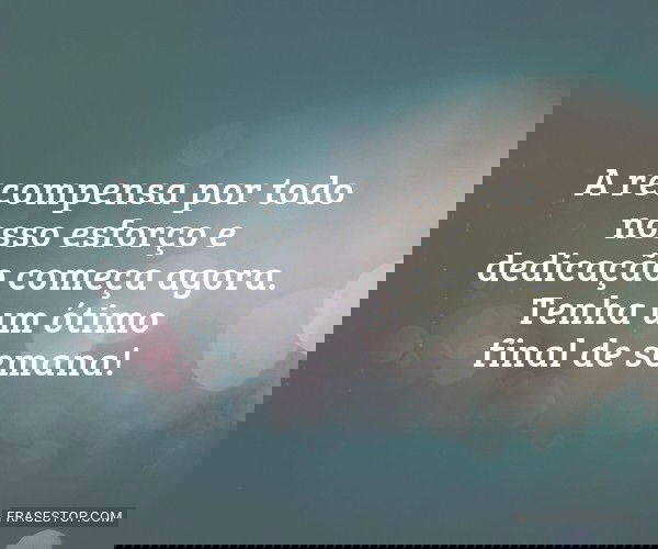 A recompensa por todo...