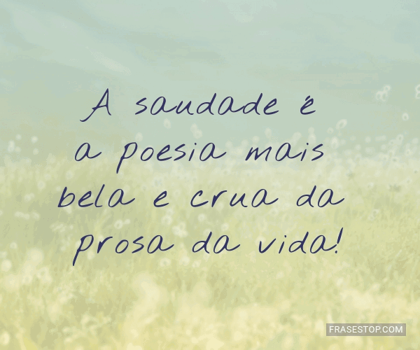 a-saudade-e-a-poesia-mais-bela-e-crua-da