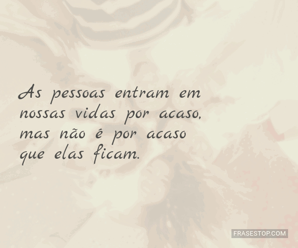 Os Melhores Amigos Entram Nas Nossas Vidas E Deixam Marcas De