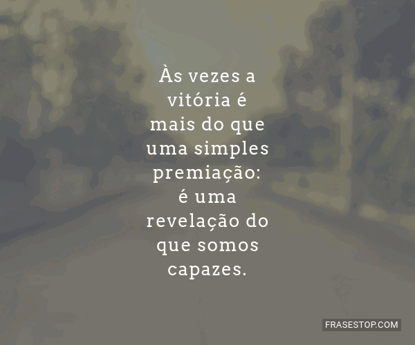 às Vezes A Vitória é Mais Do Que Uma Simples Frasestop