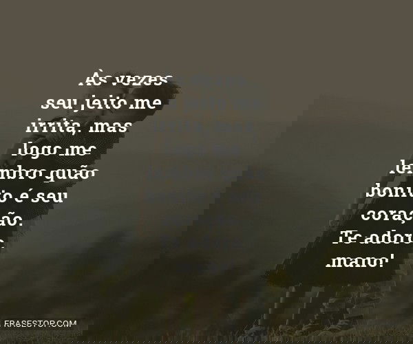 Às vezes seu jeito me...