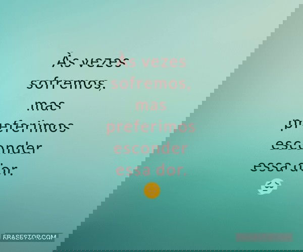 Às vezes sofremos, mas...