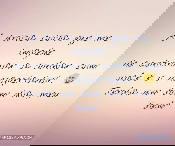 A única coisa que me...