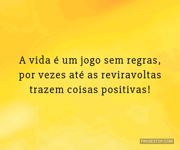 A vida é um jogo sem regras, por vezes até as... - FrasesTop