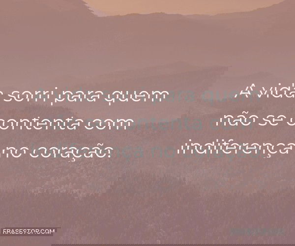 A vida sorri para quem...