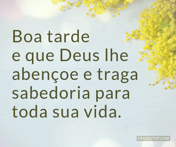 Boa tarde e que Deus lhe abençoe e traga... - FrasesTop Boa tarde e que Deus lhe abençoe e traga... - FrasesTop