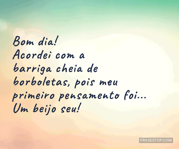 Bom dia! Acordei com a barriga cheia de... - FrasesTop Bom dia! Acordei com a barriga cheia de... - FrasesTop