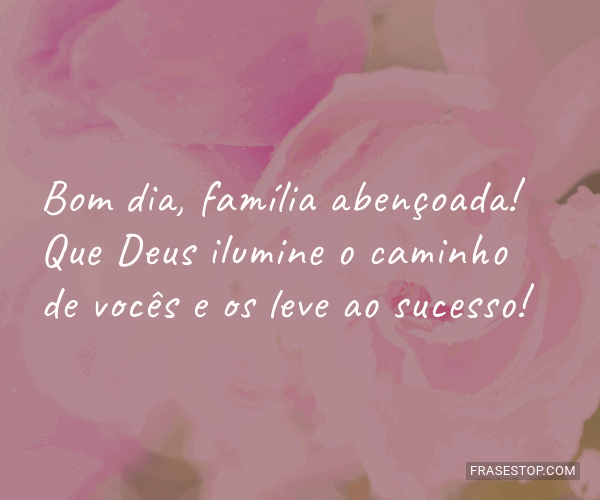 Bom dia, família abençoada! Que Deus ilumine o... - FrasesTop Bom dia, família abençoada! Que Deus ilumine o... - FrasesTop