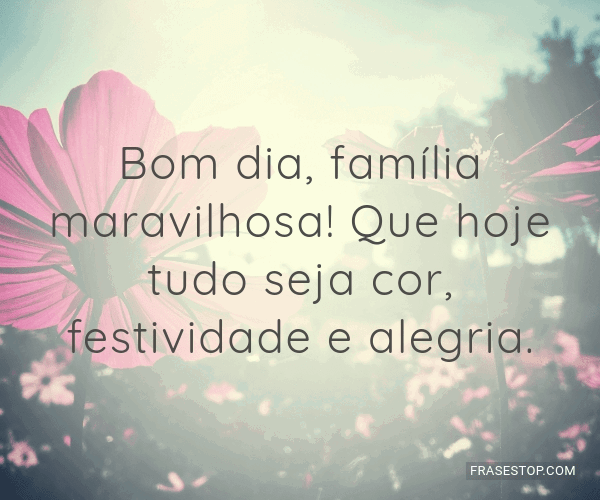 Bom dia, família maravilhosa! Que hoje tudo seja... - FrasesTop Bom dia, família maravilhosa! Que hoje tudo seja... - FrasesTop