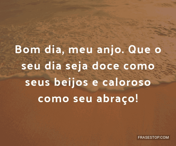 Bom dia, meu anjo. Que o seu dia seja doce como... - FrasesTop Bom dia, meu anjo. Que o seu dia seja doce como... - FrasesTop