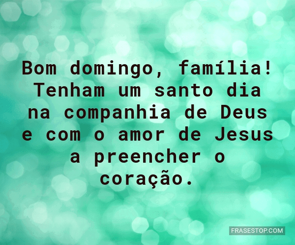 Bom domingo, família! Tenham um santo dia na... - FrasesTop Bom domingo, família! Tenham um santo dia na... - FrasesTop
