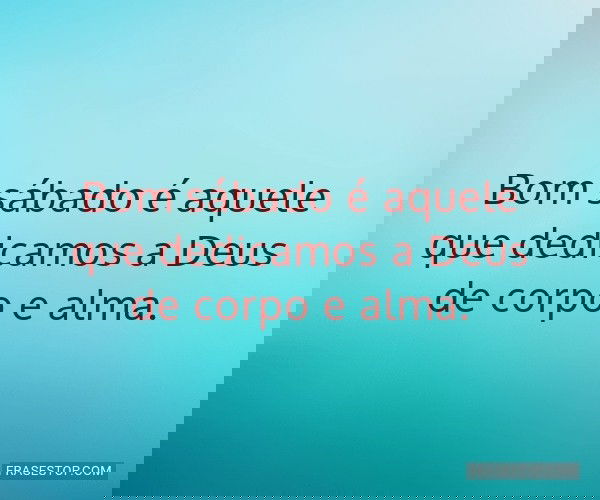 Bom sábado é aquele que...