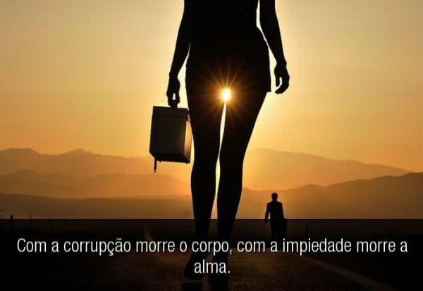 Com a corrupção morre o...