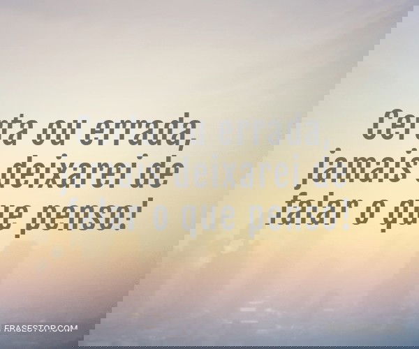 Certa ou errada, jamais...