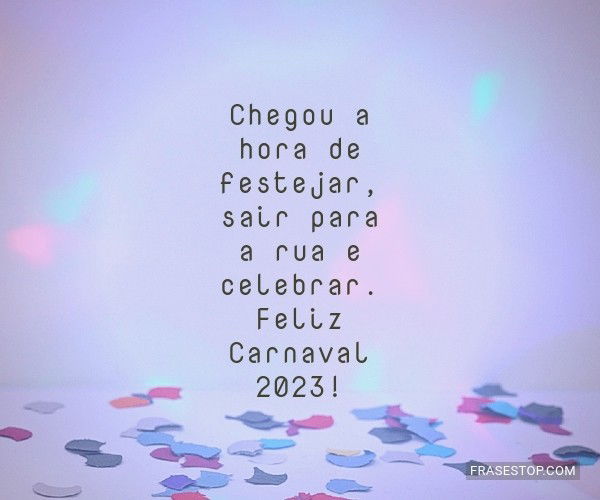 Chegou a hora de festejar, sair para a rua e... - FrasesTop