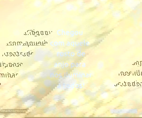 Chegou com aquele rosto...